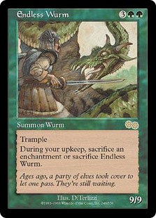 Endless Wurm
 TrampleAt the beginning of your upkeep, sacrifice Endless Wurm unless you sacrifice an enchantment.